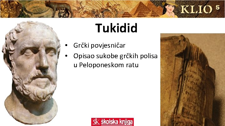 Tukidid • Grčki povjesničar • Opisao sukobe grčkih polisa u Peloponeskom ratu 