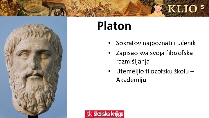 Platon • Sokratov najpoznatiji učenik • Zapisao sva svoja filozofska razmišljanja • Utemeljio filozofsku