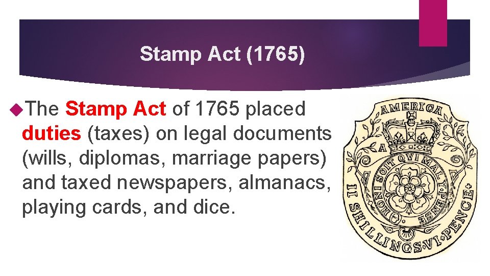 Stamp Act (1765) The Stamp Act of 1765 placed duties (taxes) on legal documents