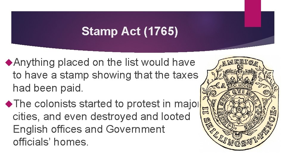 Stamp Act (1765) Anything placed on the list would have to have a stamp