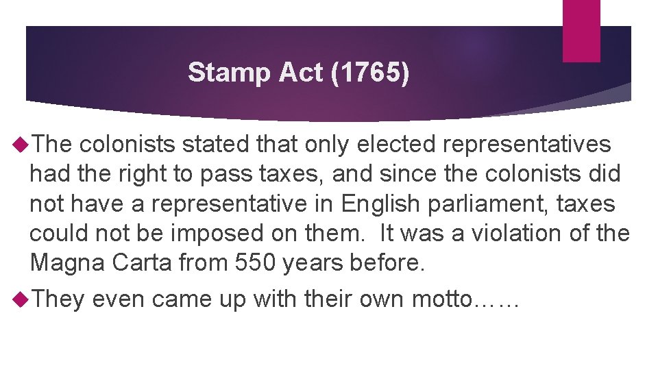 Stamp Act (1765) The colonists stated that only elected representatives had the right to