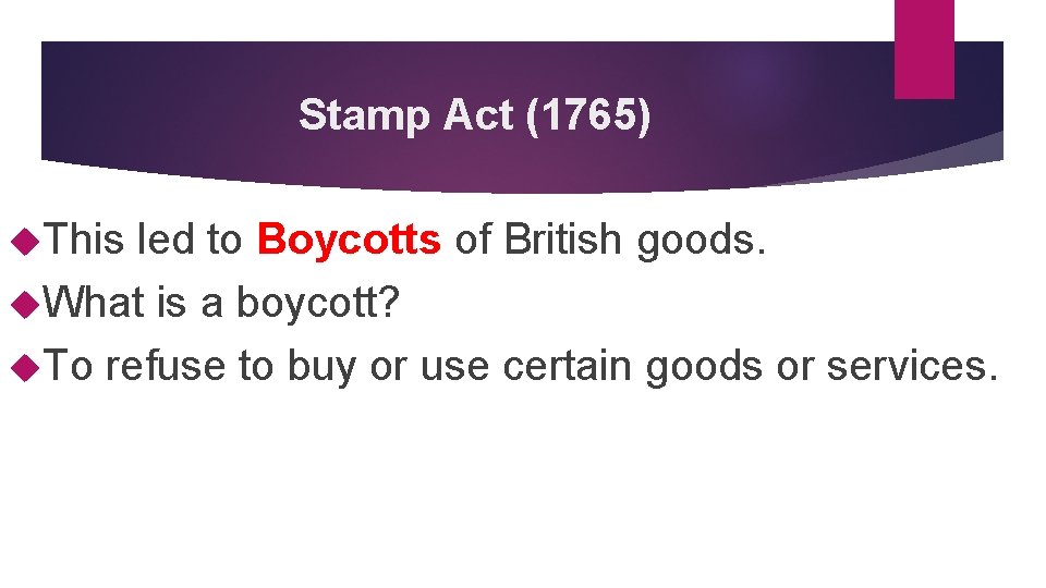 Stamp Act (1765) This led to Boycotts of British goods. What is a boycott?