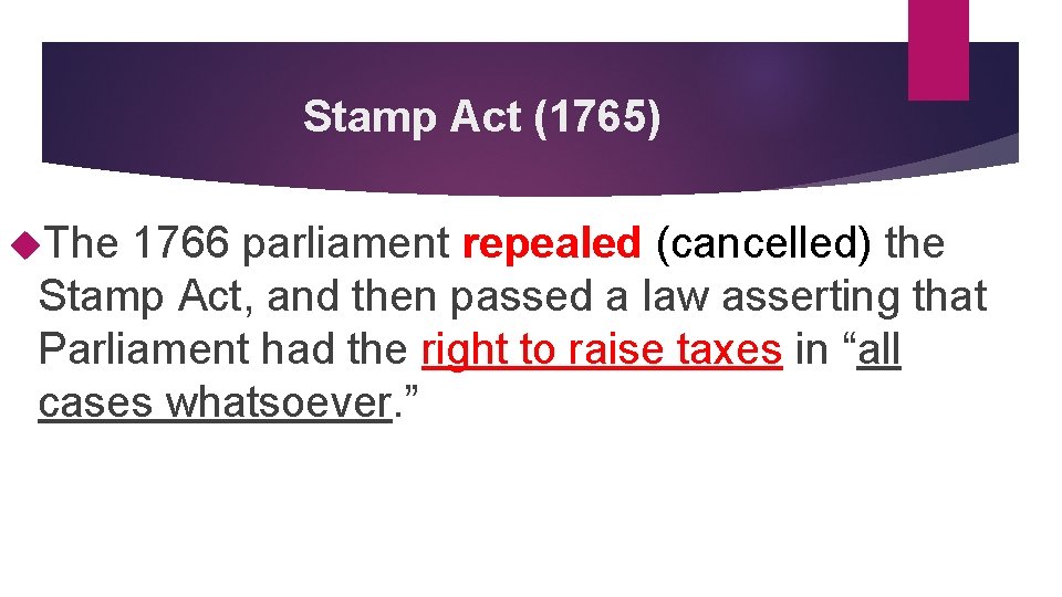 Stamp Act (1765) The 1766 parliament repealed (cancelled) the Stamp Act, and then passed