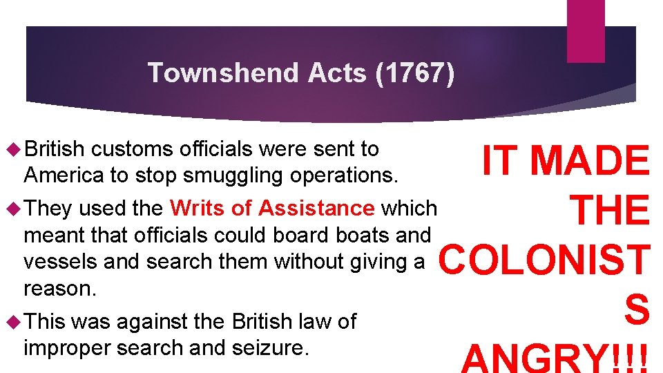 Townshend Acts (1767) British customs officials were sent to America to stop smuggling operations.