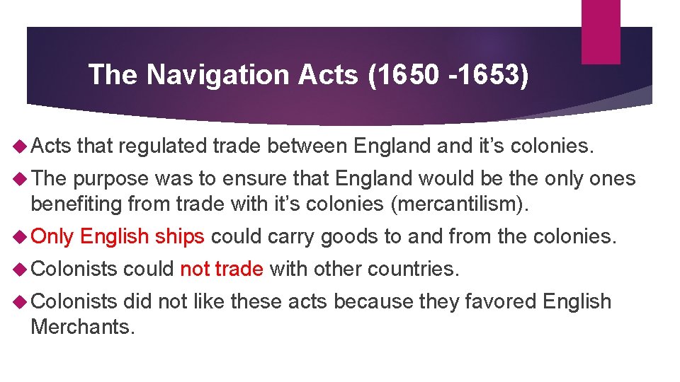 The Navigation Acts (1650 -1653) Acts that regulated trade between England it’s colonies. The