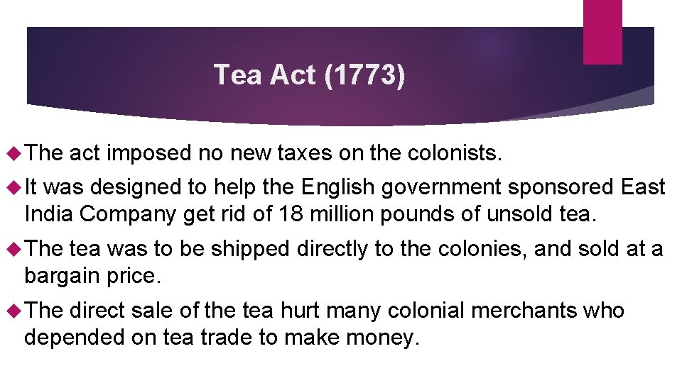 Tea Act (1773) The act imposed no new taxes on the colonists. It was