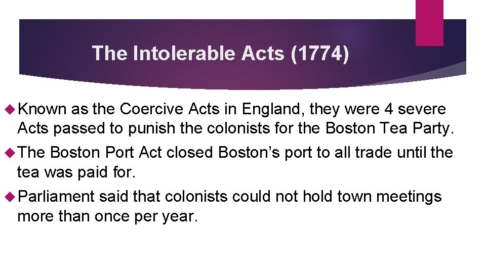 The Intolerable Acts (1774) Known as the Coercive Acts in England, they were 4