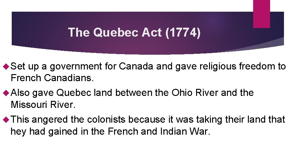 The Quebec Act (1774) Set up a government for Canada and gave religious freedom
