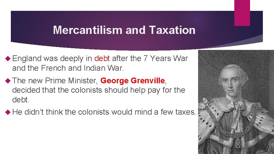 Mercantilism and Taxation England was deeply in debt after the 7 Years War and