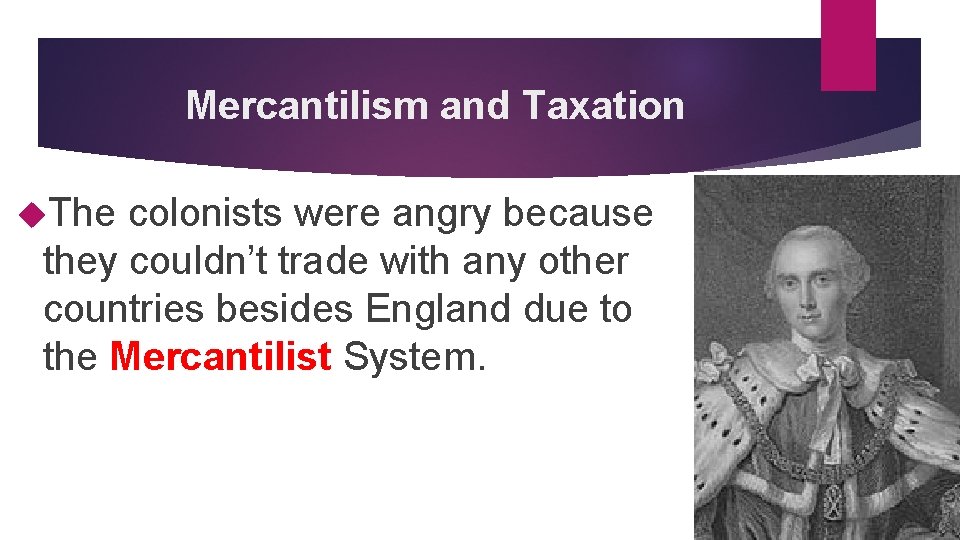Mercantilism and Taxation The colonists were angry because they couldn’t trade with any other