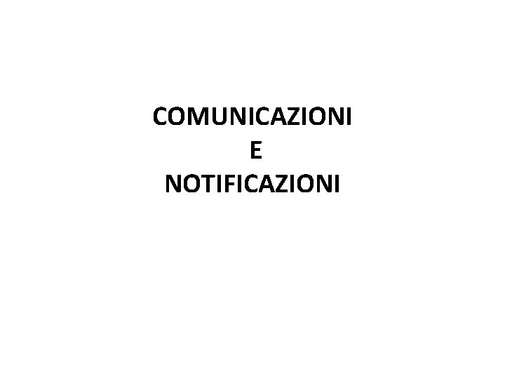 COMUNICAZIONI E NOTIFICAZIONI 