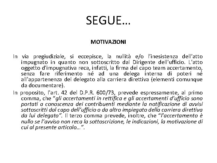 SEGUE… MOTIVAZIONI In via pregiudiziale, si eccepisce, la nullità e/o l’inesistenza dell’atto impugnato in