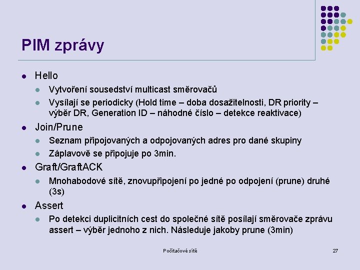 PIM zprávy l Hello l l l Join/Prune l l l Seznam připojovaných a