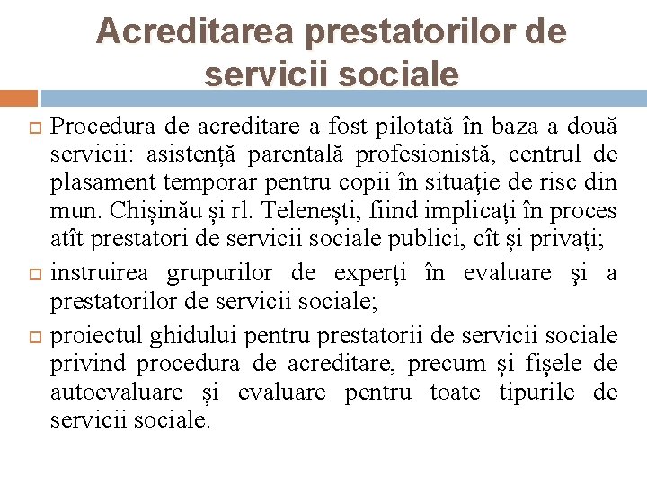 Acreditarea prestatorilor de servicii sociale Procedura de acreditare a fost pilotată în baza a