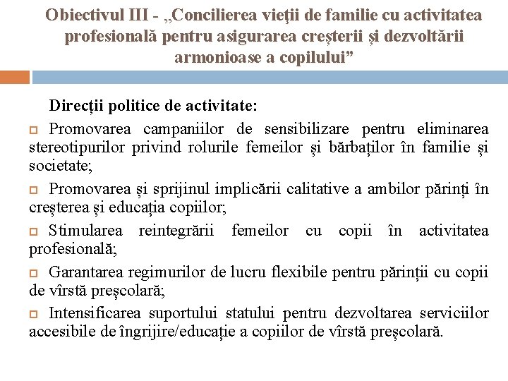 Obiectivul III - „Concilierea vieţii de familie cu activitatea profesională pentru asigurarea creșterii și