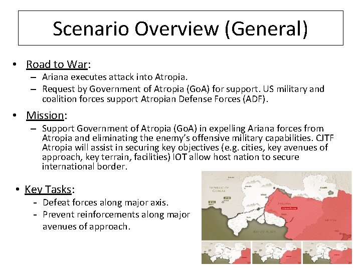 Scenario Overview (General) • Road to War: – Ariana executes attack into Atropia. –