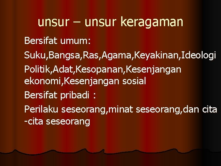 unsur – unsur keragaman Bersifat umum: Suku, Bangsa, Ras, Agama, Keyakinan, Ideologi Politik, Adat,