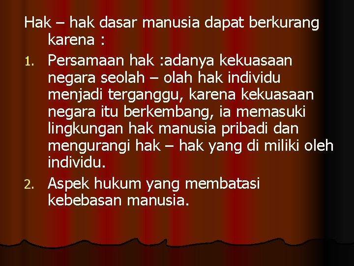 Hak – hak dasar manusia dapat berkurang karena : 1. Persamaan hak : adanya