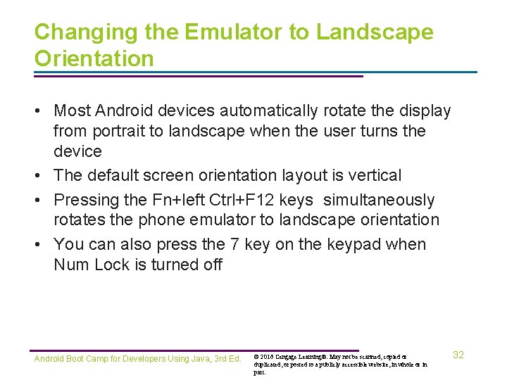 Changing the Emulator to Landscape Orientation • Most Android devices automatically rotate the display