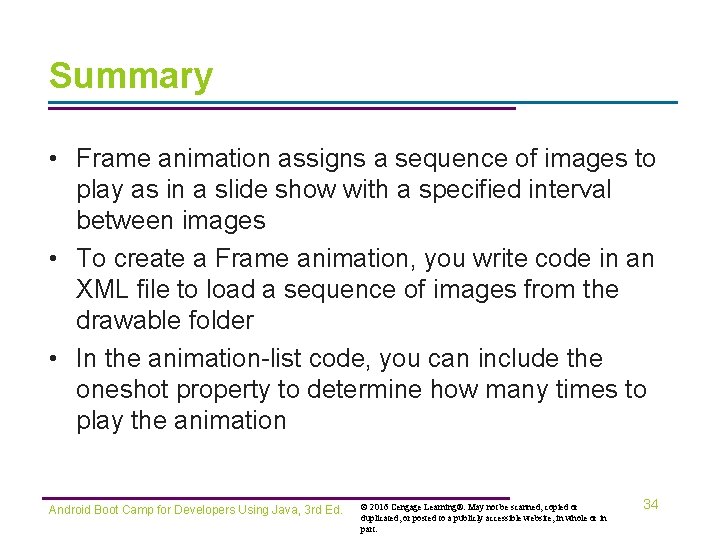 Summary • Frame animation assigns a sequence of images to play as in a