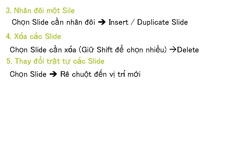 3. Nhân đôi một Sile Chọn Slide cần nhân đôi Insert / Duplicate Slide