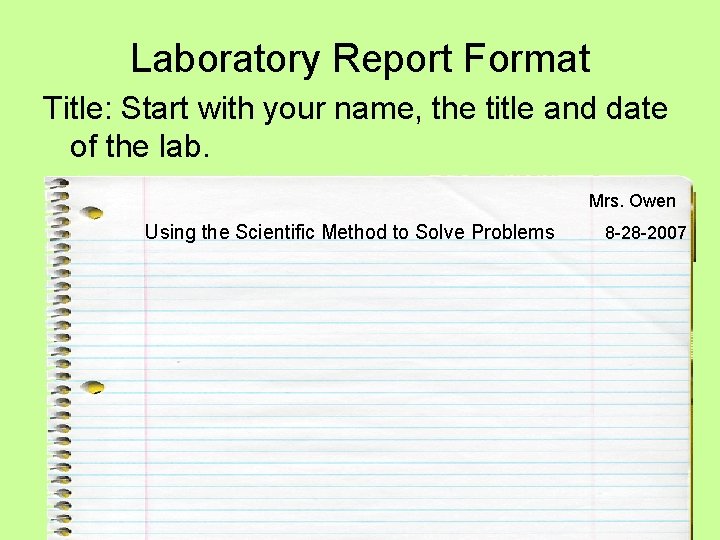 Laboratory Report Format Title: Start with your name, the title and date of the