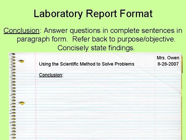 Laboratory Report Format Conclusion: Answer questions in complete sentences in paragraph form. Refer back