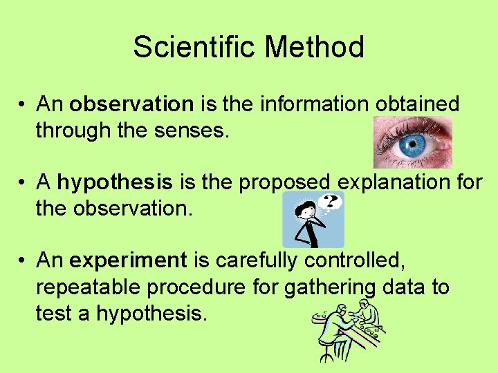 Scientific Method • An observation is the information obtained through the senses. • A