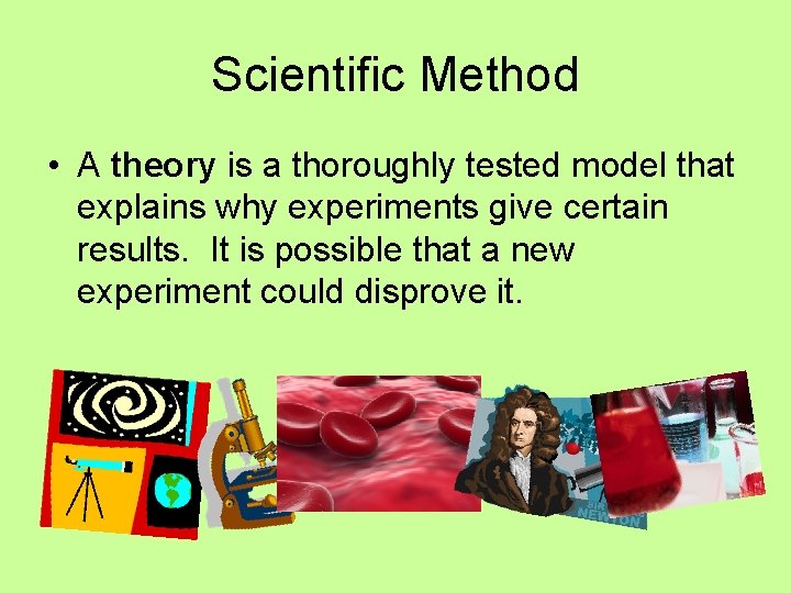 Scientific Method • A theory is a thoroughly tested model that explains why experiments