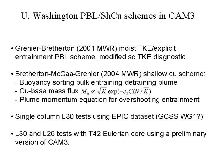 U. Washington PBL/Sh. Cu schemes in CAM 3 • Grenier-Bretherton (2001 MWR) moist TKE/explicit