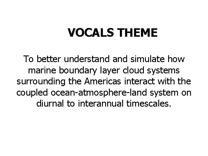 VOCALS THEME To better understand simulate how marine boundary layer cloud systems surrounding the