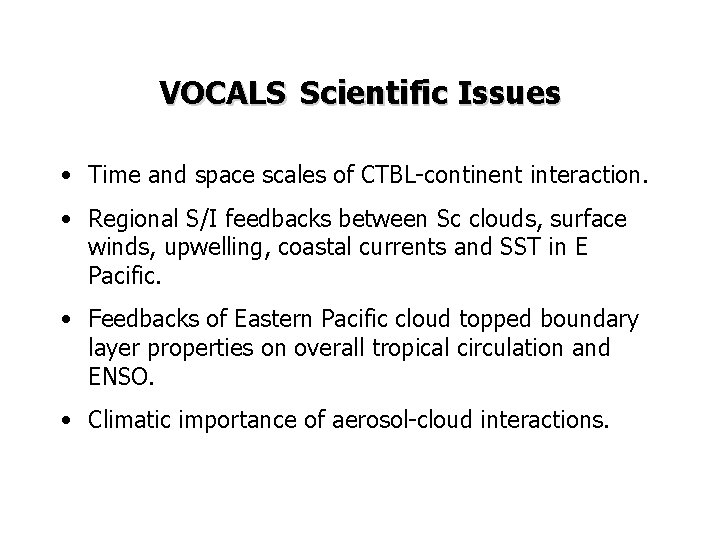 VOCALS Scientific Issues • Time and space scales of CTBL-continent interaction. • Regional S/I