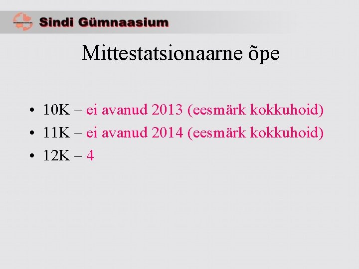 Mittestatsionaarne õpe • 10 K – ei avanud 2013 (eesmärk kokkuhoid) • 11 K