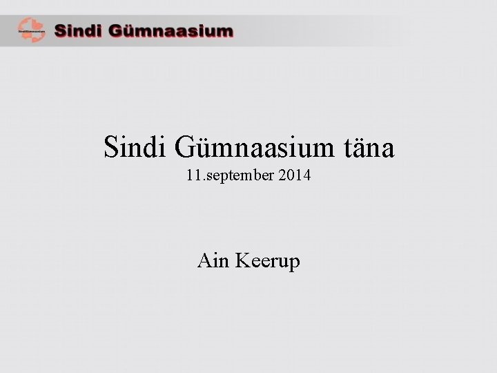 Sindi Gümnaasium täna 11. september 2014 Ain Keerup 