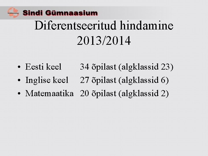 Diferentseeritud hindamine 2013/2014 • Eesti keel 34 õpilast (algklassid 23) • Inglise keel 27