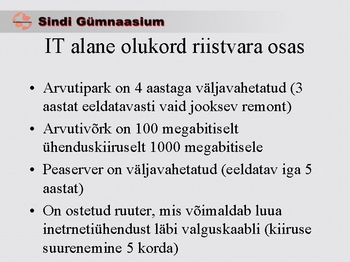 IT alane olukord riistvara osas • Arvutipark on 4 aastaga väljavahetatud (3 aastat eeldatavasti