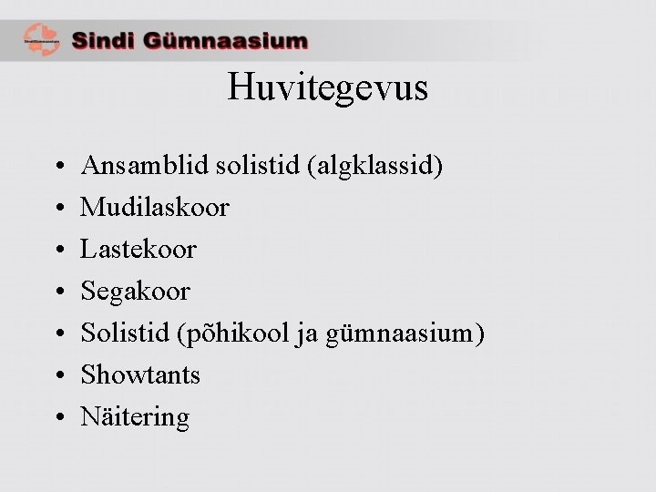 Huvitegevus • • Ansamblid solistid (algklassid) Mudilaskoor Lastekoor Segakoor Solistid (põhikool ja gümnaasium) Showtants