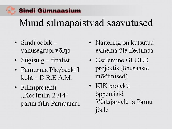 Muud silmapaistvad saavutused • Sindi ööbik – vanusegrupi võitja • Sügisulg – finalist •