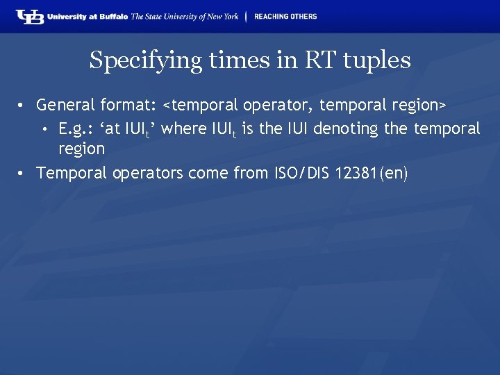 Specifying times in RT tuples • General format: <temporal operator, temporal region> • E.