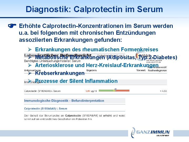 Diagnostik: Calprotectin im Serum Erhöhte Calprotectin-Konzentrationen im Serum werden u. a. bei folgenden mit