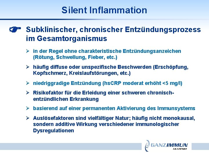 Silent Inflammation chronischer Entzündungsprozess Subklinischer, im Gesamtorganismus Ø in der Regel ohne charakteristische Entzündungsanzeichen