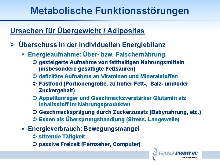 Metabolische Funktionsstörungen Ursachen für Übergewicht / Adipositas Ø Überschuss in der individuellen Energiebilanz §