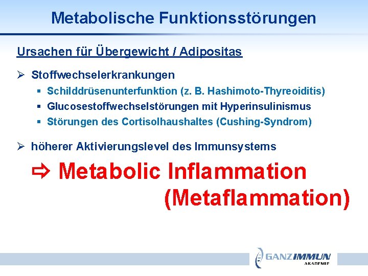 Metabolische Funktionsstörungen Ursachen für Übergewicht / Adipositas Ø Stoffwechselerkrankungen § Schilddrüsenunterfunktion (z. B. Hashimoto-Thyreoiditis)