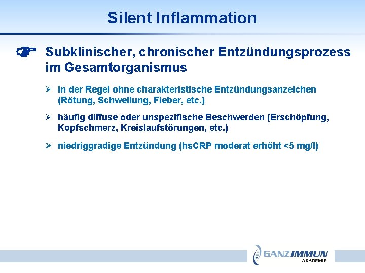 Silent Inflammation chronischer Entzündungsprozess Subklinischer, im Gesamtorganismus Ø in der Regel ohne charakteristische Entzündungsanzeichen