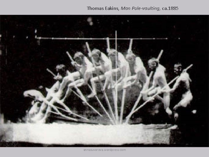 Thomas Eakins, Man Pole-vaulting, ca. 1885 annasuvorova. wordpress. com 