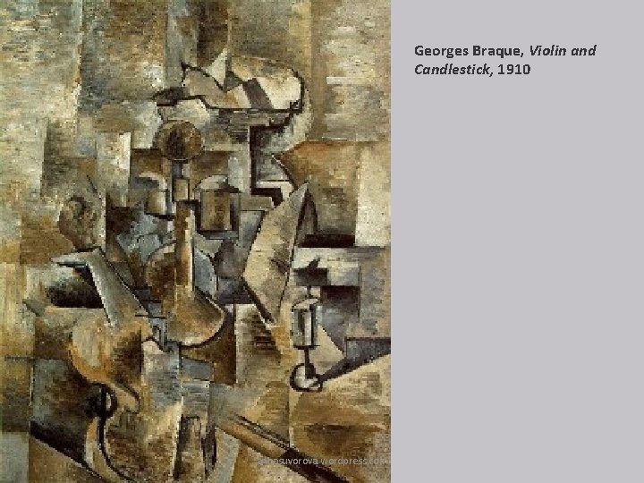 Georges Braque, Violin and Candlestick, 1910 annasuvorova. wordpress. com 