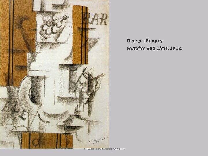 Georges Braque, Fruitdish and Glass, 1912. annasuvorova. wordpress. com 