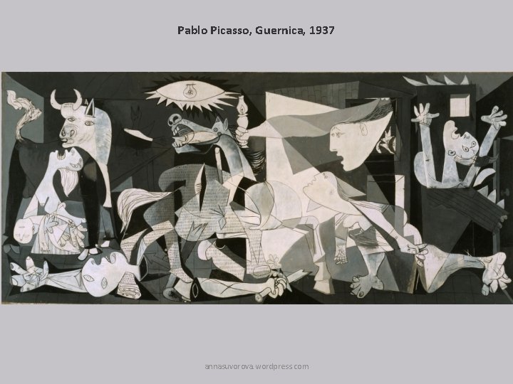 Pablo Picasso, Guernica, 1937 annasuvorova. wordpress. com 