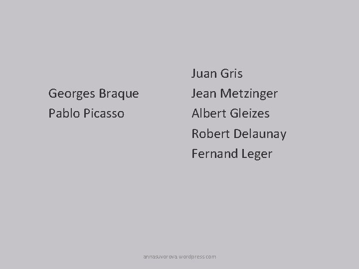 Georges Braque Pablo Picasso Juan Gris Jean Metzinger Albert Gleizes Robert Delaunay Fernand Leger