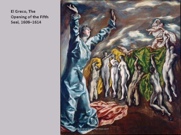 El Greco, The Opening of the Fifth Seal, 1608– 1614 annasuvorova. wordpress. com 